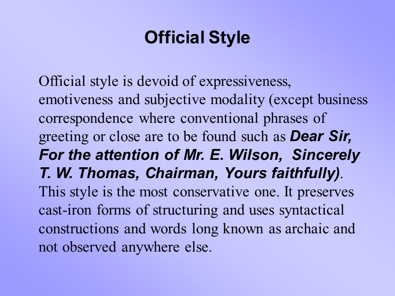 Official Style  Official style is devoid of expressiveness, emotiveness and subjective modality (except
